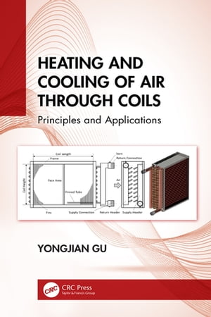 Heating and Cooling of Air Through Coils Principles and Applications【電子書籍】[ Yongjian Gu ]