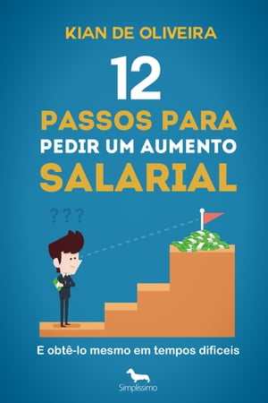 12 passos para pedir um aumento salarial (e obt?-lo mesmo em tempos dif?ceis!)
