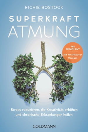 Superkraft Atmung Stress reduzieren, die Kreativit?t erh?hen und chronische Erkrankungen heilen - The Breath Guy  Mit 40 effektiven ?bungenŻҽҡ[ Richie Bostock ]