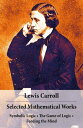 Selected Mathematical Works: Symbolic Logic The Game of Logic Feeding the Mind: by Charles Lutwidge Dodgson, alias Lewis Carroll【電子書籍】 Lewis Carroll