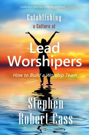 Establishing a Culture of Lead Worshipers