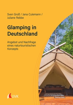 Glamping in Deutschland Angebot und Nachfrage eines naturtouristischen KonzeptsŻҽҡ[ Sven Gro? ]