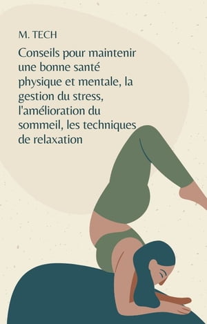 Conseils pour maintenir une bonne sant? physique et mentale, la gestion du stress, l'am?lioration du sommeil, les techniques de relaxation, etc.