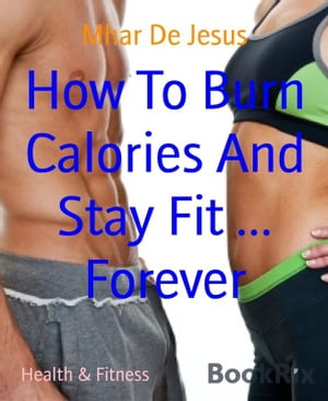 ŷKoboŻҽҥȥ㤨How To Burn Calories And Stay Fit ... ForeverŻҽҡ[ Mhar De Jesus ]פβǤʤ295ߤˤʤޤ
