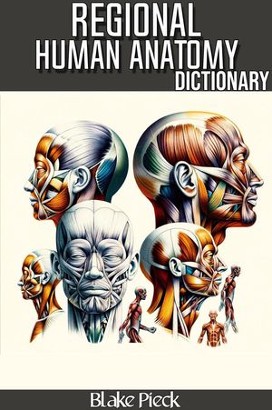 Regional Anatomy Dictionary Grow Your Vocabulary【電子書籍】[ Blake Pieck ]