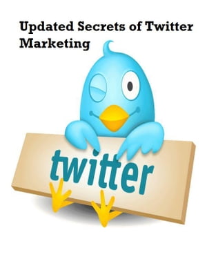 Updated Secrets of Twitter Marketing【電子書籍】[ V.T. ]