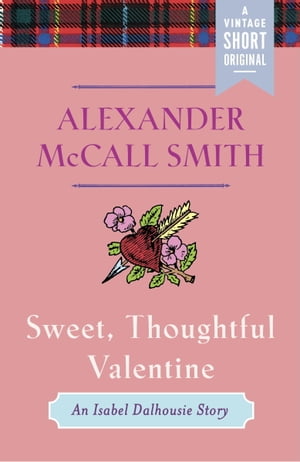 Sweet, Thoughtful Valentine An Isabel Dalhousie Story【電子書籍】 Alexander McCall Smith