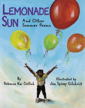 Lemonade Sun And Other Summer Poems【電子書籍】[ Rebecca Kai Dotlich ]