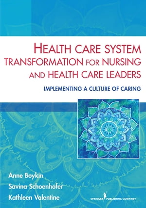 Health Care System Transformation for Nursing and Health Care Leaders