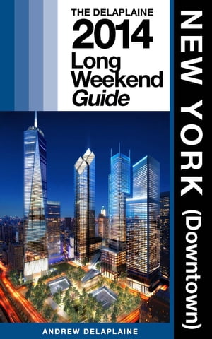 New York / Downtown - The Delaplaine 2014 Long Weekend Guide