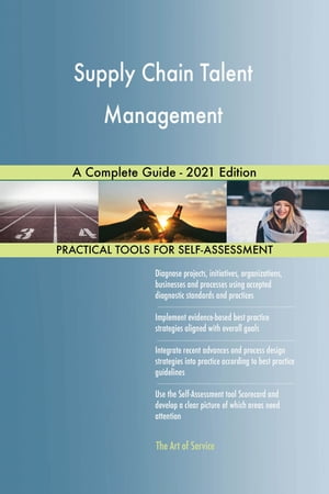 Supply Chain Talent Management A Complete Guide - 2021 Edition【電子書籍】 Gerardus Blokdyk