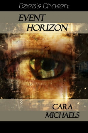 Gaea 039 s Chosen: Event Horizon【電子書籍】 Cara Michaels