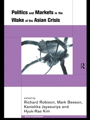 Politics and Markets in the Wake of the Asian Crisis【電子書籍】
