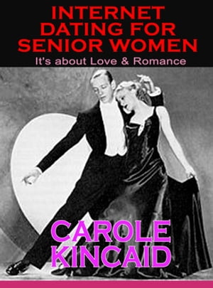 ŷKoboŻҽҥȥ㤨Internet Dating for Senior Women It's about Love & RomanceŻҽҡ[ Carole Kincaid ]פβǤʤ119ߤˤʤޤ