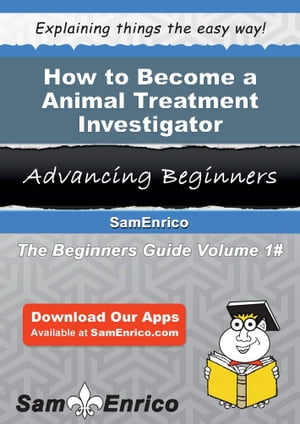 How to Become a Animal Treatment Investigator How to Become a Animal Treatment Investigator【電子書籍】[ Clarissa Biddle ]