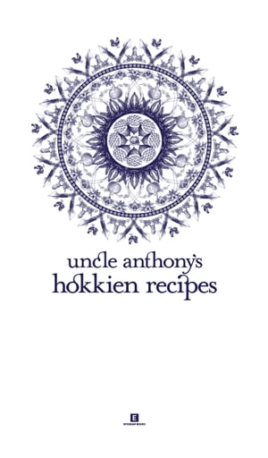 Uncle Anthony’s Hokkien Recipes