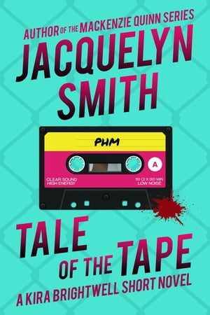 Tale of the Tape: A Kira Brightwell Short Novel Kira Brightwell Quick CasesŻҽҡ[ Jacquelyn Smith ]
