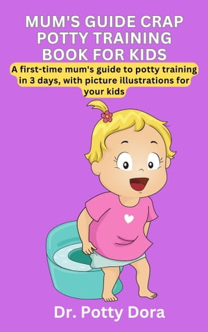 TOILET TRAINING FOR BABIES, TODDLERS, KIDS, CHILDREN AND INFANTS IN JUST 3 DAYS