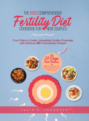 THE 2023 COMPREHENSIVE FERTILITY DIET COOKBOOK FOR NEW COUPLES