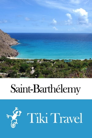 Saint-Barthélémy Travel Guide - Tiki Travel