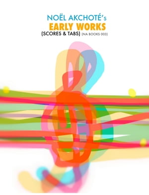 Early Works Tabs & Scores【電子書籍】[ No?l Akchot? ]