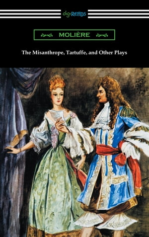 The Misanthrope, Tartuffe, and Other Plays