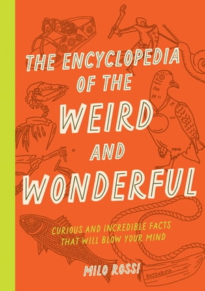 The Encyclopedia of the Weird and Wonderful