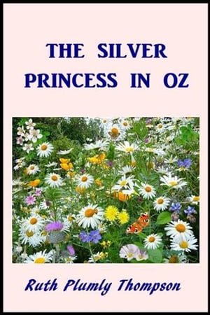 The Silver Princess in Oz【電子書籍】[ Ruth Plumly Thompson ]