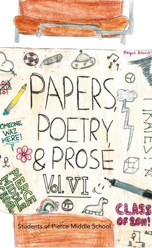 Paper, Poetry Prose Volume Vi An Anthology of Eighth Grade Writing【電子書籍】 Students of Pierce Middle School