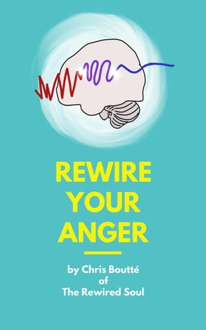 Rewire Your Anger【電子書籍】 Chris Boutte