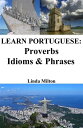 Learn Portuguese: Proverbs - Idioms Phrases Portuguese for beginners【電子書籍】 Linda Milton