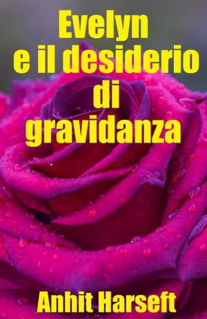 Evelyn e il desiderio di gravidanza Storia erotica e sesso consensuale, selvaggia, senza censura, proibita, hard, esplicita, di perversione femminile, sottomissione consensuale e dominazione consensuale, fantasia erotica, giochi erotici.