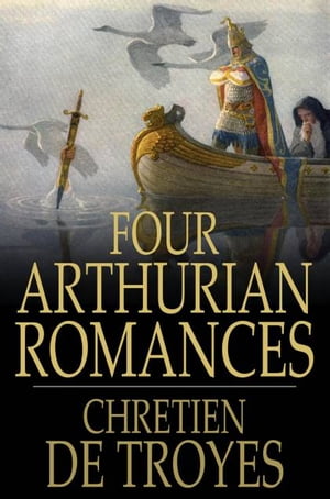 Four Arthurian Romances【電子書籍】[ Chretien de Troyes ]