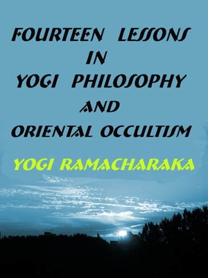 Fourteen Lessons in Yogi Philosophy and Oriental Occultism