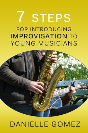 7 Steps for Introducing Improvisation to Young Musicians