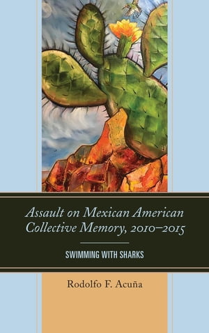 Assault on Mexican American Collective Memory, 2010–2015