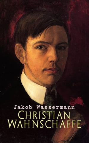 Christian WahnschaffeŻҽҡ[ Jakob Wassermann ]