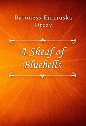 A Sheaf of Bluebells【電子書籍】[ Baroness