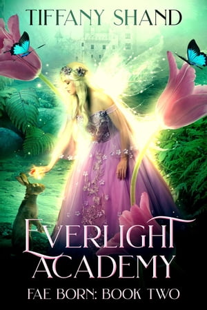 Everlight Academy Book 2: Fae Born Everlight Academy, #2【電子書籍】[ Tiffany Shand ]