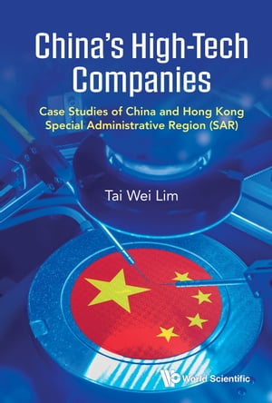 China's High-Tech Companies Case Studies of China and Hong Kong Special Administrative Region (SAR)【電子書籍】[ Tai Wei Lim ]