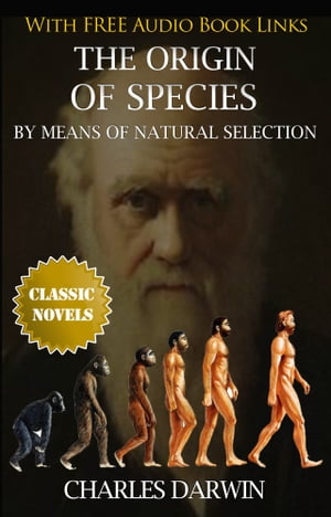 THE ORIGIN OF SPECIES BY MEANS OF NATURAL SELECTION Classic Novels: New Illustrated [Free Audio Links]