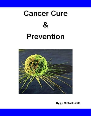 Cancer Cure & Prevention【電子書籍】[ Jack Benz ]