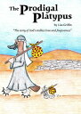 The Prodigal Platypus "The story of God's endless love and forgiveness"