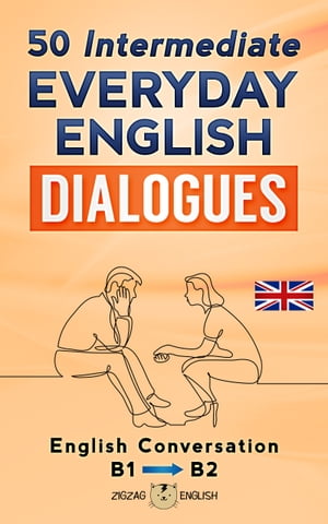 50 Intermediate Everyday English Dialogues English Conversation / B1-B2【電子書籍】 Zigzag English