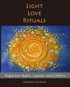 Light Love Rituals: Bulgarian Myths, Legends, and Folklore