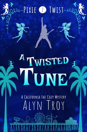 A Twisted Tune A California Fae Cozy Mystery【電子書籍】[ Alyn Troy ]