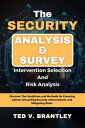 The Security Analysis Survey, Intervention Selection and Risk Analysis Discover The Guidelines and Methods for Ensuring Safety: Unraveling Security, Interventions, and Mitigating Risks.【電子書籍】 Ted V. Brantley