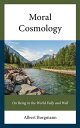 Moral Cosmology On Being in the World Fully and Well【電子書籍】 Albert Borgmann, The University of Montana author of Real American Ethics author of Holdin