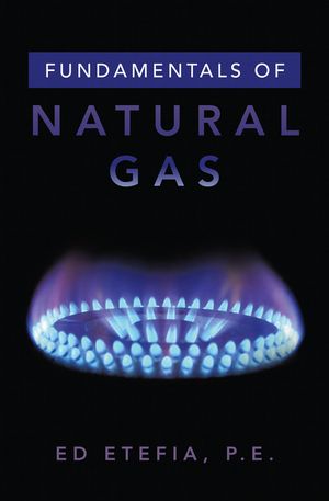 Fundamentals of Natural Gas【電子書籍】[ Ed Etefia P.E. ]