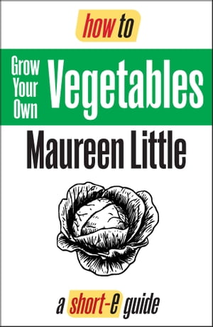 How To Grow Your Own Vegetables (Short-e Guide)